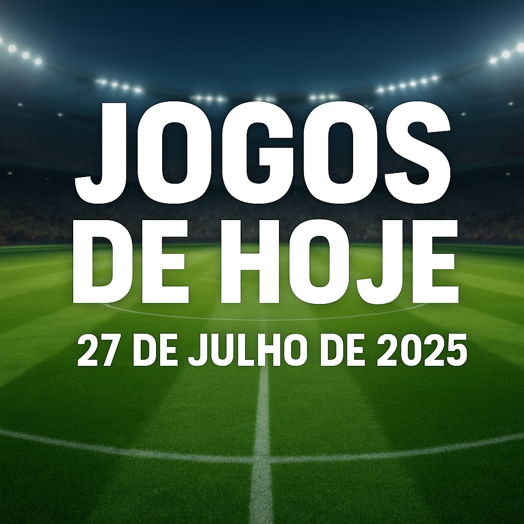 Jogos de hoje 27/07/2025 – onde assistir futebol ao vivo e horários