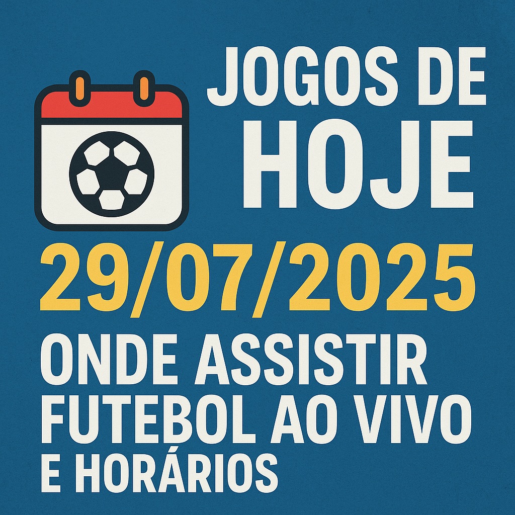 Jogos de hoje 29/07/2025: Onde assistir futebol ao vivo e horários na TV