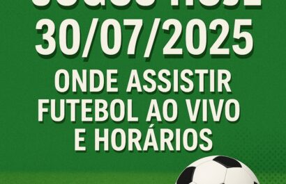 Jogos de hoje 30/07/2025: onde assistir futebol ao vivo e horários