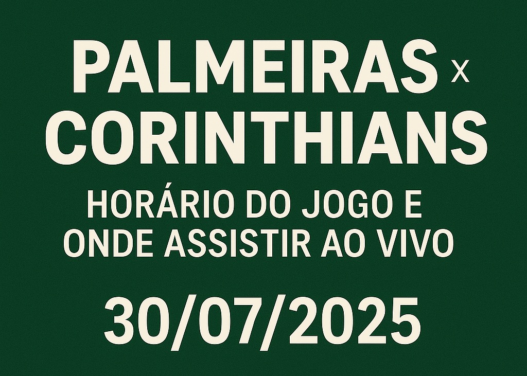 Palmeiras x Corinthians: Horário do jogo e onde assistir ao vivo – 30/07/2025
