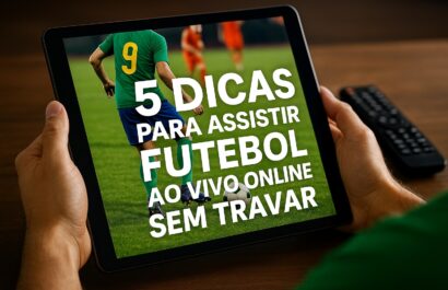5 Dicas para assistir futebol ao vivo online sem travar