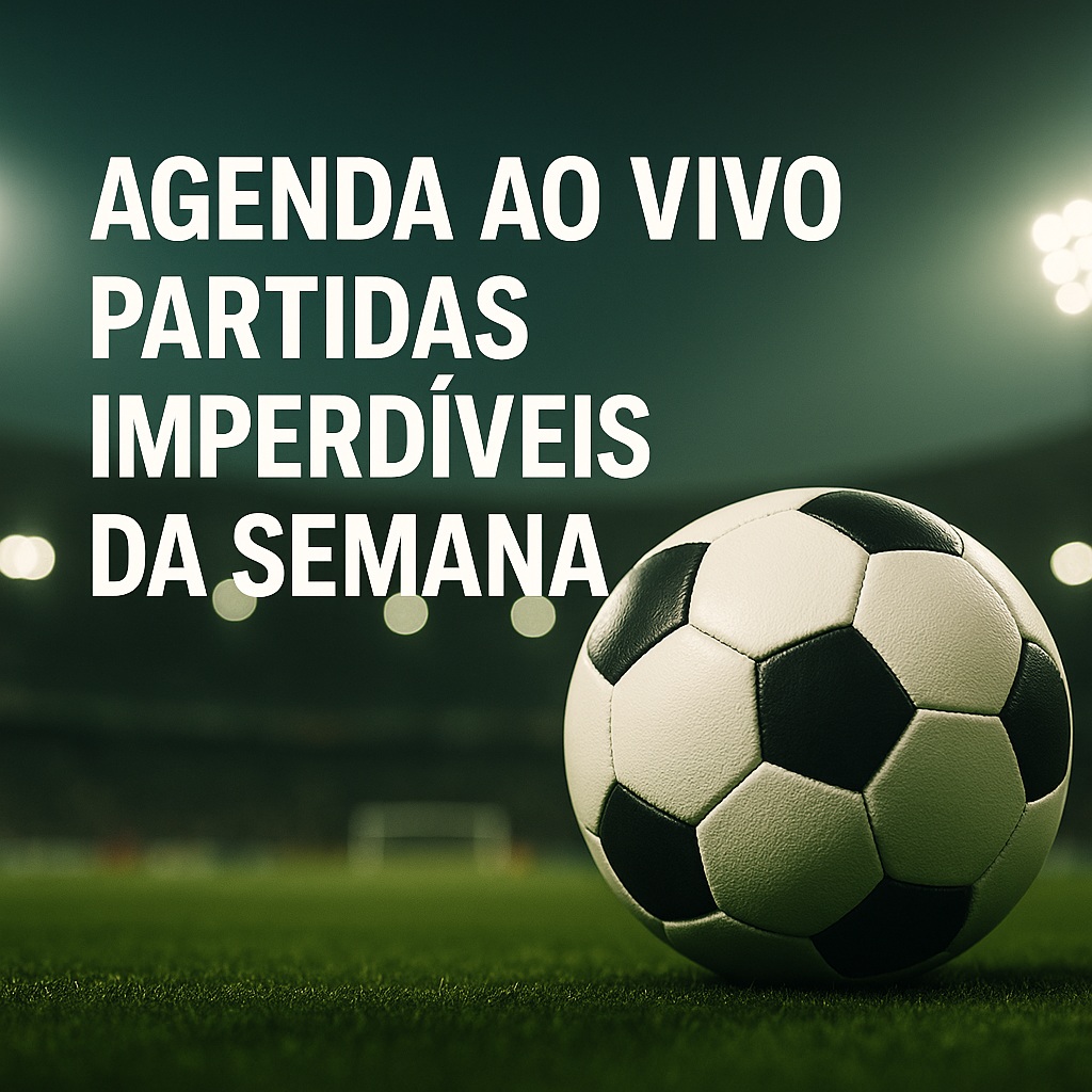 Agenda ao vivo: Partidas imperdíveis da semana e onde assistir